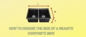 How to Choose The Size of A Granite Composite Sink